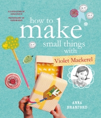 How to Make Small Things with Violet Mackerel Book Cover for How to Make Small Things with Violet Mackerel